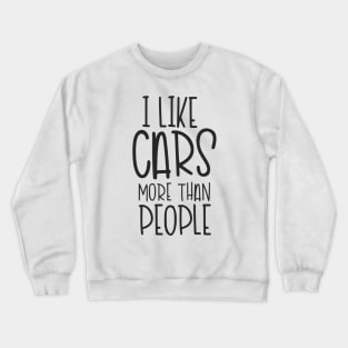 I Like Cars More Than People Crewneck Sweatshirt